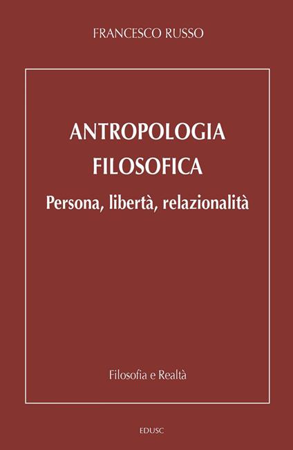 Antropologia filosofica. Persona, libertà, relazionalità - Francesco Russo - ebook