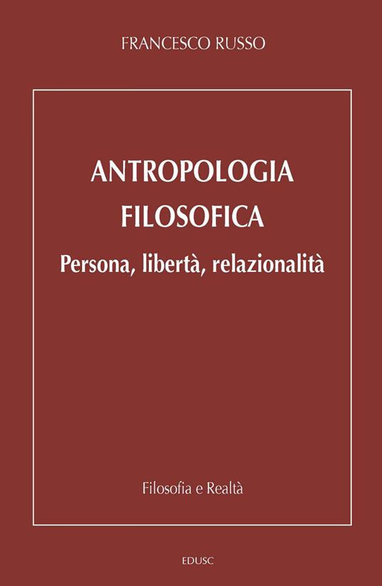 Antropologia filosofica. Persona, libertà, relazionalità - Francesco Russo - ebook