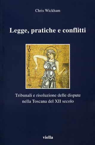 Legge, pratiche e conflitti. Tribunali e risoluzione delle dispute nella Toscana del XII secolo - Chris Wickham - 3