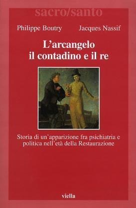 L'arcangelo, il contadino e il re. Storia di un'apparizione fra psichiatria e politica nell'età della Restaurazione - Philippe Boutry,Jacques Nassif - 3