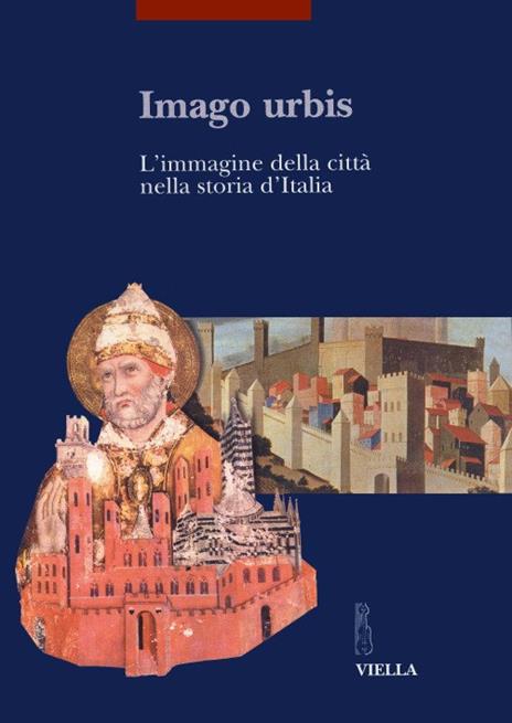 Imago urbis. L'immagine della città nella storia d'Italia. Atti del Convegno (Bologna, 5-7 settembre 2001) - 3