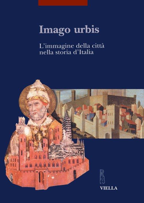 Imago urbis. L'immagine della città nella storia d'Italia. Atti del Convegno (Bologna, 5-7 settembre 2001) - 3