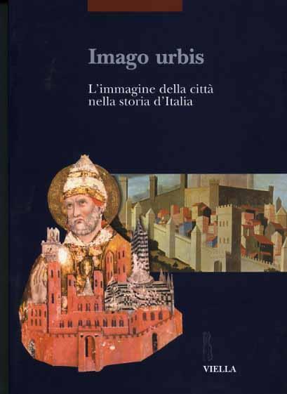 Imago urbis. L'immagine della città nella storia d'Italia. Atti del Convegno (Bologna, 5-7 settembre 2001) - copertina