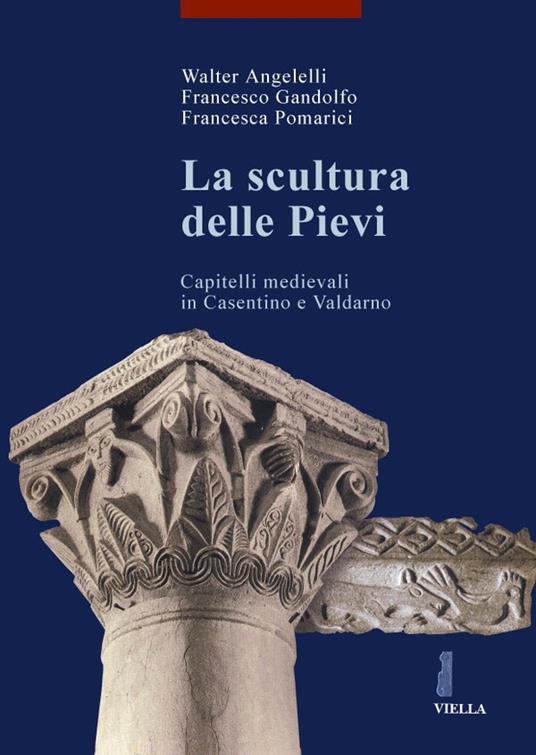 La scultura delle pievi. Capitelli medievali in Casentino e Valdarno - Walter Angelelli,Francesco Gandolfo,Francesca Pomarici - 3
