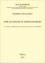 «Per guadiam et fideiussorem». La wadia germanica nelle glosse alla lombarda