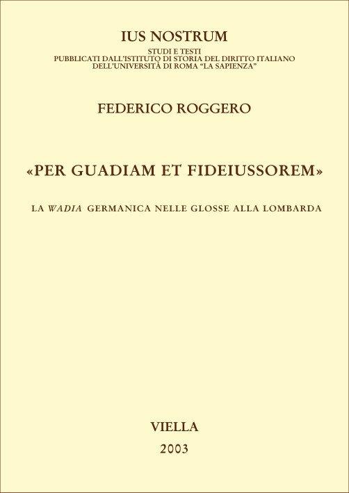 «Per guadiam et fideiussorem». La wadia germanica nelle glosse alla lombarda - Federico Roggero - copertina