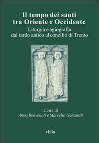 Il tempo dei santi tra Oriente e Occidente. Liturgia e agiografia dal tardo antico al concilio di Trento. Atti del 4° Convegno dell'Aissca (Firenze, 26-28 ottobre 2000) - copertina