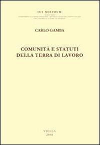 Comunità e statuti della Terra di Lavoro - Carlo Gamba - copertina