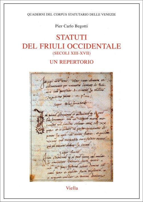 Statuti del Friuli occidentale (secoli XIII-XVII). Un repertorio - P. Carlo Begotti - copertina