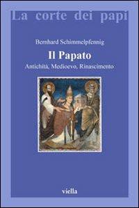 Il papato. Antichità, Medioevo, Rinascimento - Bernhard Schimmelpfennig - copertina