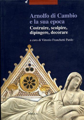 Arnolfo di Cambio e la sua epoca. Costruire, scolpire, dipingere, decorare - 2