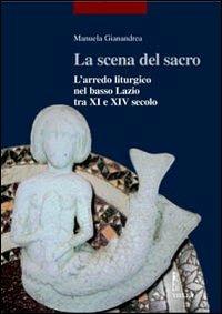 La scena del sacro. L'arredo liturgico nel basso Lazio tra XI e XIV secolo - Manuela Gianandrea - 3