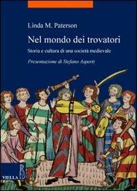 Nel mondo dei trovatori. Storia e cultura di una società medioevale - Linda M. Paterson - 3