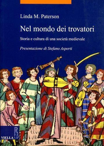 Nel mondo dei trovatori. Storia e cultura di una società medioevale - Linda M. Paterson - copertina