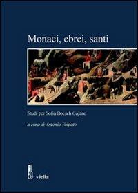 Monaci, ebrei, santi. Studi per Sofia Boesch Gajano. Atti delle Giornate di studio (Roma, 17-19 febbraio 2005) - copertina