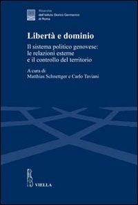 Libertà e dominio. Il sistema politico genovese: le relazioni esterne e il controllo del territorio - copertina