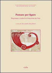 Pensare per figure. Diagrammi e simboli in Gioacchino da Fiore. Atti del 7° Congresso internazionale di studi gioachimiti (San Giovanni in Fiore, 24-26 settembre... - copertina