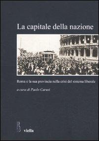 La capitale della nazione. Roma e la sua provincia nella crisi del sistema liberale - copertina