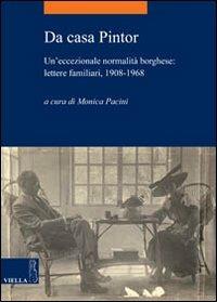 Da casa Pintor. Un'eccezionale normalità borghese: lettere familiari, 1908-1968 - copertina