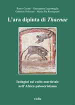 L' ara dipinta di Thaenae. Indagini sul culto martiriale nell'Africa paleocristiana