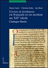 Livres et écritures en français et en occitan au XIIe siècle. Catalogue illustré - Maria Careri,Christine Ruby,Ian Short - copertina