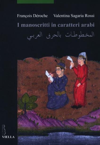I manoscritti in caratteri arabi - François Déroche,Valentina Sagaria Rossi - copertina