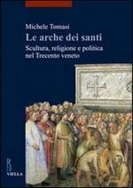 Le arche dei santi. Scultura, religione e politica nel Trecento veneto