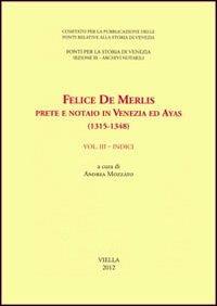 Felice de Merlis prete e notaio in Venezia ed Ayas (1315-1348). Vol. 3: Indici. - copertina