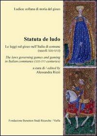 Statuta de ludo. Le leggi sul gioco nell'Italia di comune (secoli XIII-XVI). Ediz. italiana e inglese - copertina