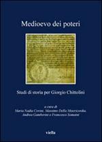 Medioevo dei poteri. Studi di storia per Giorgio Chittolini