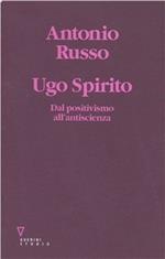 Ugo Spirito. Dal positivismo all'antiscienza