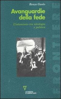 Avanguardie della fede. L'islamismo tra ideologia e politica - Renzo Guolo - copertina