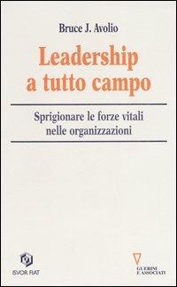 Leadership a tutto campo. Sprigionare le forze vitali nelle organizzazioni - Bruce J. Avolio - copertina