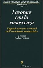 Lavorare con la conoscenza. Soggetti, processi, e contesti nell'«economia immateriale»