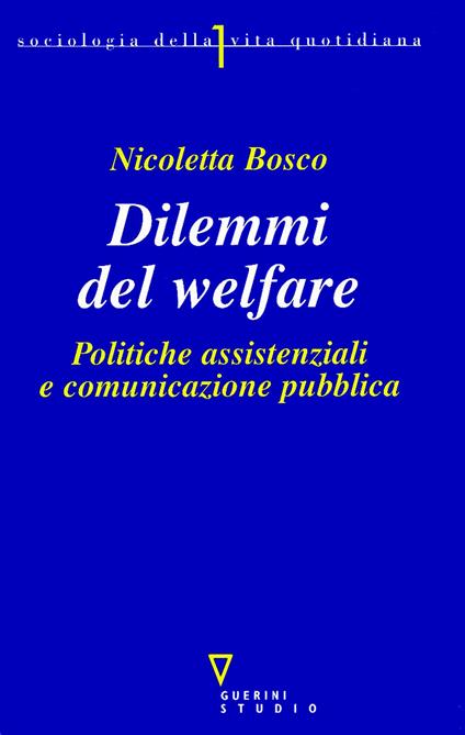 Dilemmi del welfare. Politiche assistenziali e comunicazione pubblica - Nicoletta Bosco - copertina
