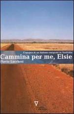 Cammina per me, Elsie. L'epopea di un italiano emigrato in Australia