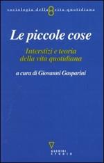 Le piccole cose. Interstizi e teoria della vita quotidiana