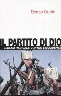 Il partito di Dio. L'Islam radicale contro l'Occidente - Renzo Guolo - copertina