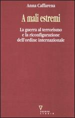 A mali estremi. La guerra al terrorismo e la riconfigurazione dell'ordine internazionale