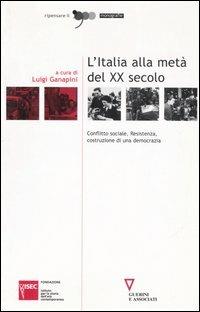 L' Italia alla metà del XX secolo. Conflitto sociale, Resistenza, costruzione di una democrazia. Atti del Convegno (Sesto San Giovanni, 4-5 marzo 2004) - copertina