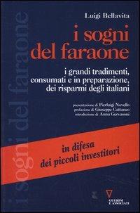 I sogni del faraone. I grandi tradimenti, consumati e in preparazione, dei risparmi degli italiani - Luigi Bellavita - copertina