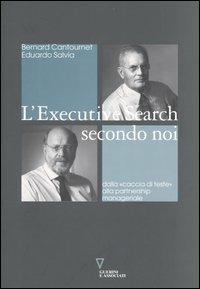 L' executive search secondo noi. Dalla «caccia di teste» alla partnership manageriale - Bernard Cantournet,Eduardo Salvia - copertina