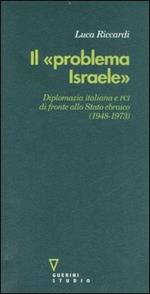 Il «problema Israele». Diplomazia italiana e PCI di fronte allo Stato ebraico (1948-1973)