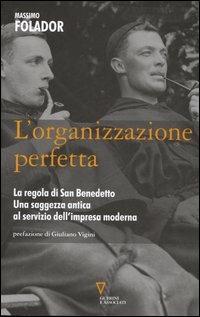 L'organizzazione perfetta. La regola di San Benedetto. Una saggezza antica al servizio dell'impresa moderna - Massimo Folador - copertina