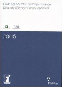 Guida agli operatori del project finance-Directory of project finance operators 2006. Ediz. bilingue - copertina