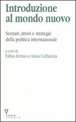 Introduzione al mondo nuovo. Scenari, attori e strategie delle politica internazionale