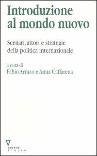 Introduzione al mondo nuovo. Scenari, attori e strategie delle politica internazionale - copertina