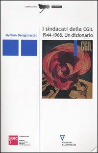 I sindacati della CGIL 1944-1968. Un dizionario - Myriam Bergamaschi - copertina