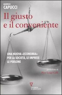 Il giusto e il conveniente. Una nuova «economia» per la società, le imprese, le persone - Ulderico Capucci - copertina