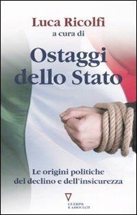 Ostaggi dello Stato. Le origini politiche del declino e dell'insicurezza. Italia 2007: quarto rapporto sul cambiamento sociale - copertina